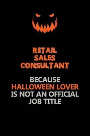 Cover of Retail Sales Consultant Because Halloween Lover Is Not An Official Job Title