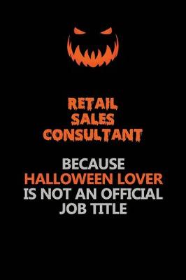 Book cover for Retail Sales Consultant Because Halloween Lover Is Not An Official Job Title