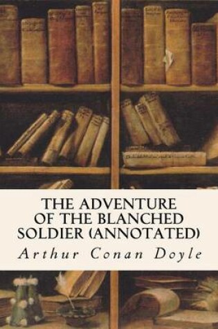 Cover of The Adventure of the Blanched Soldier (Annotated)