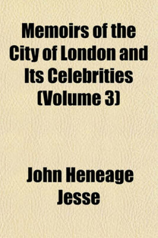 Cover of Memoirs of the City of London and Its Celebrities (Volume 3)