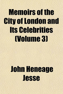 Book cover for Memoirs of the City of London and Its Celebrities (Volume 3)