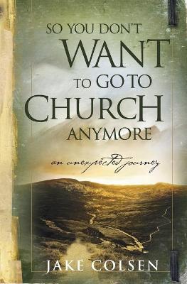 Book cover for So You Don't Want To Go To Church Anymore