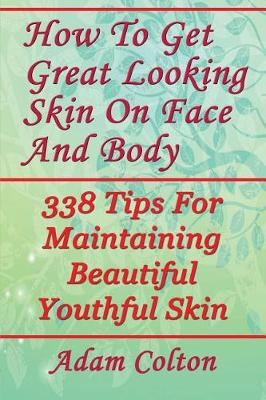 Book cover for How To Get Great Looking Skin On Face And Body