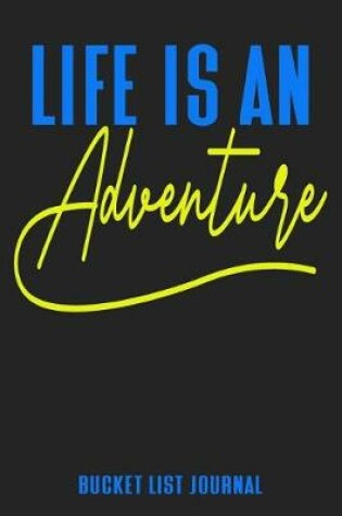 Cover of Life Is An Adventure Bucket List Journal