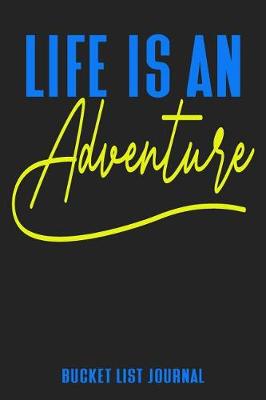 Book cover for Life Is An Adventure Bucket List Journal