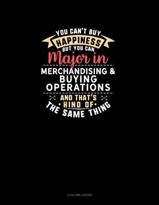 Book cover for You Can't Buy Happiness But You Can Major In Merchandising & Buying Operations and That's Kind Of The Same Thing