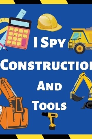 Cover of I Spy Construction And Tools