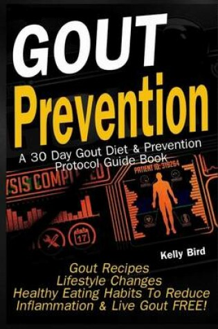 Cover of Gout Prevention - A 30 Day Gout Diet & Prevention Protocol Guide Book - Gout Recipes - Lifestyle Changes - Healthy Habits to Help Reduce Inflammation, & Live Gout Free