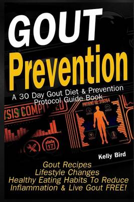 Book cover for Gout Prevention - A 30 Day Gout Diet & Prevention Protocol Guide Book - Gout Recipes - Lifestyle Changes - Healthy Habits to Help Reduce Inflammation, & Live Gout Free