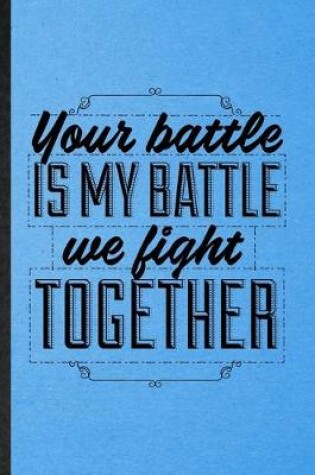 Cover of Your Battle Is My Battle We Fight Together