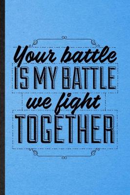 Book cover for Your Battle Is My Battle We Fight Together