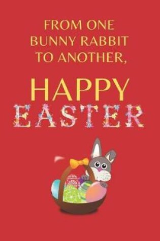 Cover of From One Bunny Rabbit to Another, Happy Easter