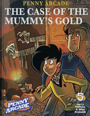 Book cover for Penny Arcade Volume 5: The Case Of The Mummy's Gold