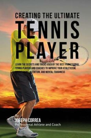 Cover of Creating the Ultimate Tennis Player
