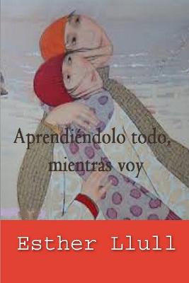 Book cover for Aprendiéndolo todo, mientras voy