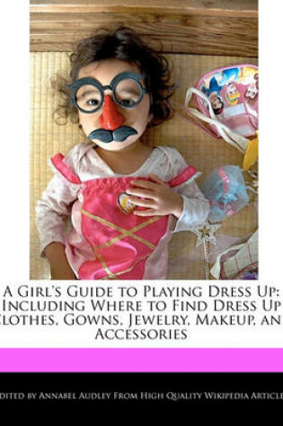 Cover of A Girl's Guide to Playing Dress Up