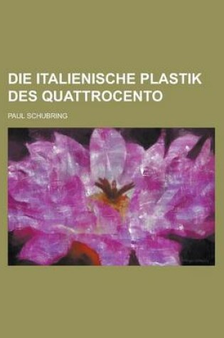 Cover of Die Italienische Plastik Des Quattrocento