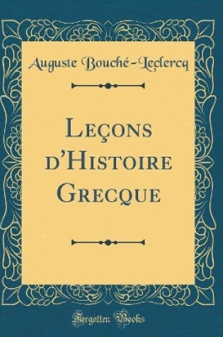 Cover of Leçons d'Histoire Grecque (Classic Reprint)