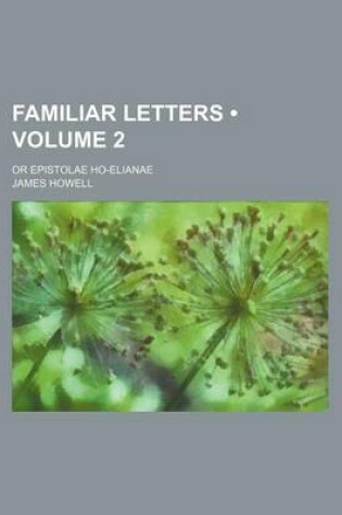 Cover of Familiar Letters (Volume 2); Or Epistolae Ho-Elianae