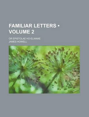 Book cover for Familiar Letters (Volume 2); Or Epistolae Ho-Elianae