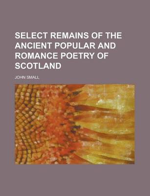 Book cover for Select Remains of the Ancient Popular and Romance Poetry of Scotland