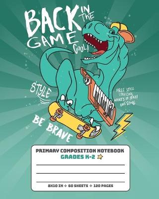 Book cover for Primary Composition Notebook Grades K-2 Back In The Game Be Brave