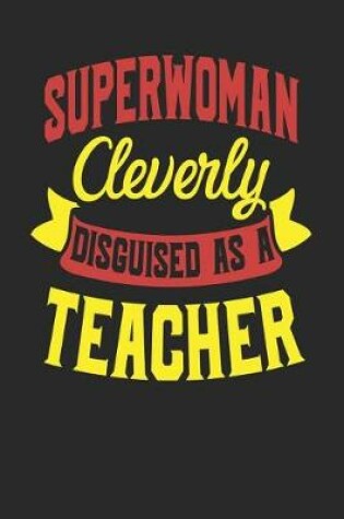 Cover of Superwoman Cleverly Disguised As A Teacher