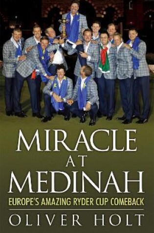 Cover of Miracle at Medinah: Europe's Amazing Ryder Cup Comeback