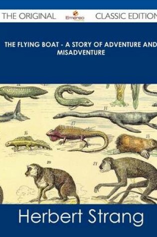 Cover of The Flying Boat - A Story of Adventure and Misadventure - The Original Classic Edition