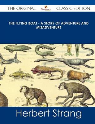 Book cover for The Flying Boat - A Story of Adventure and Misadventure - The Original Classic Edition