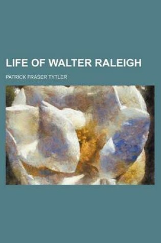 Cover of Life of Walter Raleigh