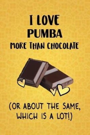 Cover of I Love Pumba More Than Chocolate (Or About The Same, Which Is A Lot!)