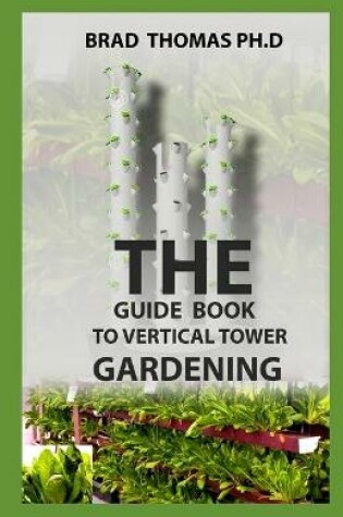 Cover of The Guide Book To Vertical Tower Gardening