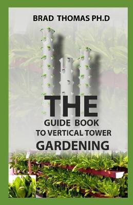 Book cover for The Guide Book To Vertical Tower Gardening