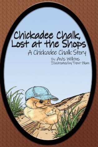 Cover of Chickadee Chalk, Lost at the Shops