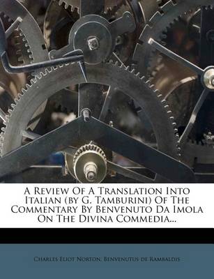 Book cover for A Review of a Translation Into Italian (by G. Tamburini) of the Commentary by Benvenuto Da Imola on the Divina Commedia...