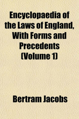 Cover of Encyclopaedia of the Laws of England, with Forms and Precedents (Volume 1)