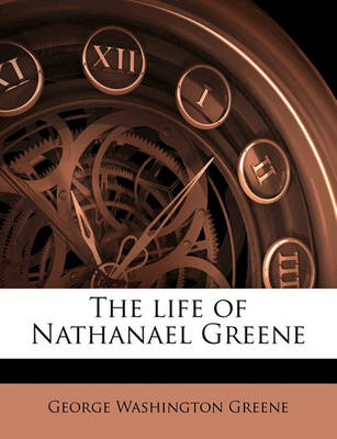 Book cover for The Life of Nathanael Greene Volume 3