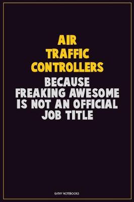 Book cover for Air Traffic Controllers, Because Freaking Awesome Is Not An Official Job Title