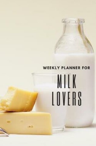 Cover of Weekly Planner for Milk Lovers