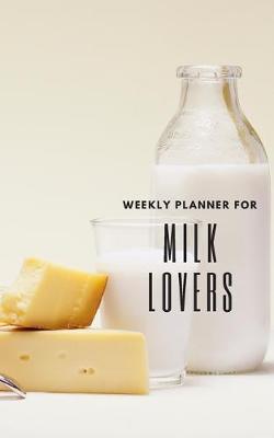 Book cover for Weekly Planner for Milk Lovers