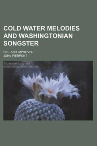 Cover of Cold Water Melodies and Washingtonian Songster; Enl. and Improved