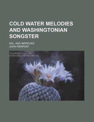 Book cover for Cold Water Melodies and Washingtonian Songster; Enl. and Improved