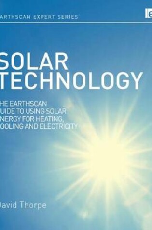 Cover of Solar Technology: The Earthscan Expert Guide to Using Solar Energy for Heating, Cooling and Electricity