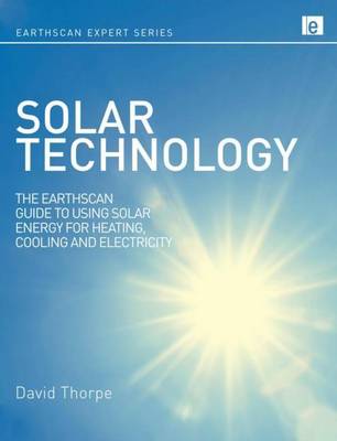 Book cover for Solar Technology: The Earthscan Expert Guide to Using Solar Energy for Heating, Cooling and Electricity