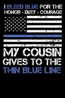 Book cover for I Bleed Blue for the honor, duty, courage my Cousin gives to the Thin Blue Line.