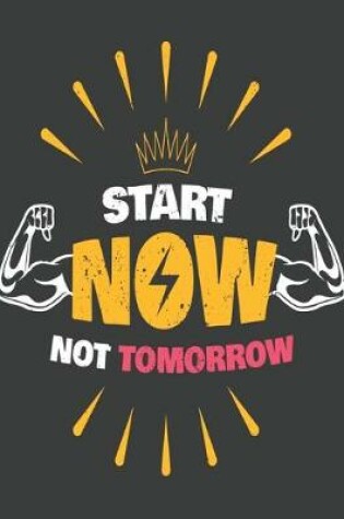 Cover of Start Now Not Tomorrow