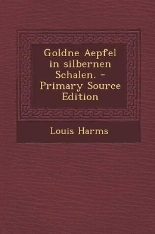 Cover of Goldne Aepfel in Silbernen Schalen. - Primary Source Edition