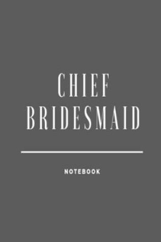 Cover of Chief Bridesmaid Notebook