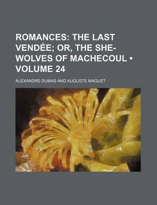 Book cover for Romances (Volume 24); The Last Vendee Or, the She-Wolves of Machecoul